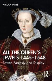All The Queen¿s Jewels, 1445¿1548 Av Nicola Tallis