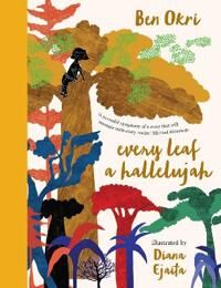 Every Leaf A Hallelujah Av Ben Okri