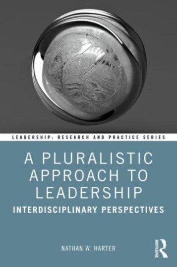 A Pluralistic Approach to Leadership Interdisciplinary Perspectives A Pluralistic Approach to Leadership Interdisciplinary Perspectives
