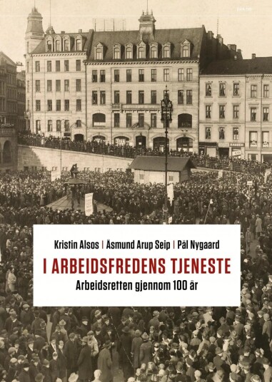 I Arbeidsfredens Tjeneste Av Kristin Alsos, Pål Nygaard, Åsmund Arup Seip