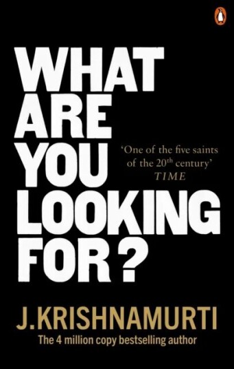 What Are You Looking For? Av J. Krishnamurti
