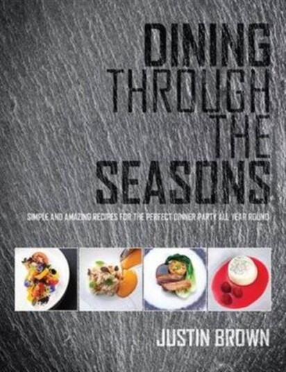Dining Through the Seasons  Simple and Amazing Recipes for the Perfect Dinner Party All Year Round