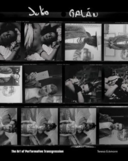 Julio Galan  The Art of Performative Transgression