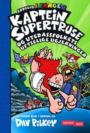 Kaptein Supertruse Og Utedassfolkets Ufyselige Ugjerninger Av Dav Pilkey