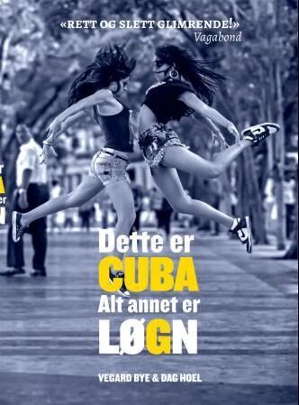 Dette Er Cuba - Alt Annet Er Løgn! Av Vegard Bye, Dag Hoel