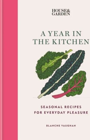 House & Garden A Year In The Kitchen Av Blanche Vaughan