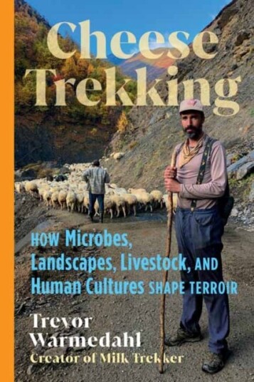 Cheese Trekking  How Microbes Landscapes Livestock and Human Cultures Shape Terroir