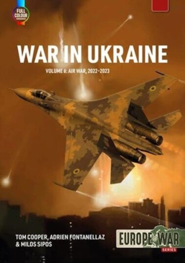 War in Ukraine Volume 6 Air War, FebruaryDecember 2022 War in Ukraine Volume 6 Air War, FebruaryDecember 2022