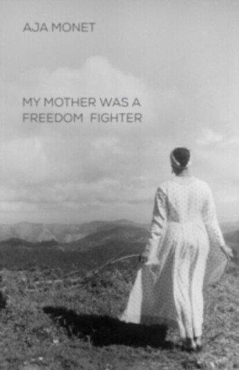 My Mother Was A Freedom Fighter Av Aja Monet