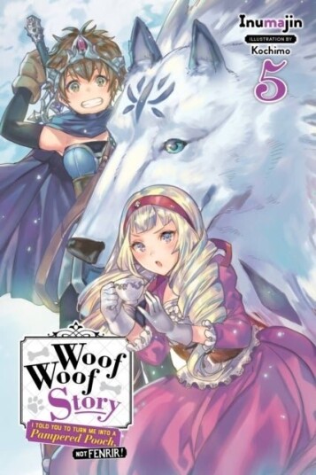 Woof Woof Story: I Told You to Turn Me Into a Pampered Pooch, Not Fenrir!, Vol. 5 (light novel) Woof Woof Story: I Told You to Turn Me Into a Pampered Pooch, Not Fenrir!, Vol. 5 (light novel)