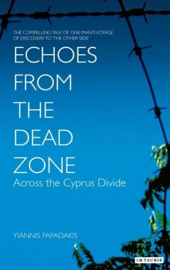 Echoes From The Dead Zone Av Yiannis (Asst. Professor Of Anthropology University Of Cyprus) Papadakis