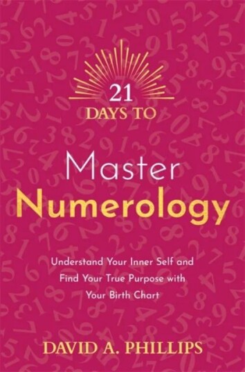 21 Days To Master Numerology Av David A. Phillips