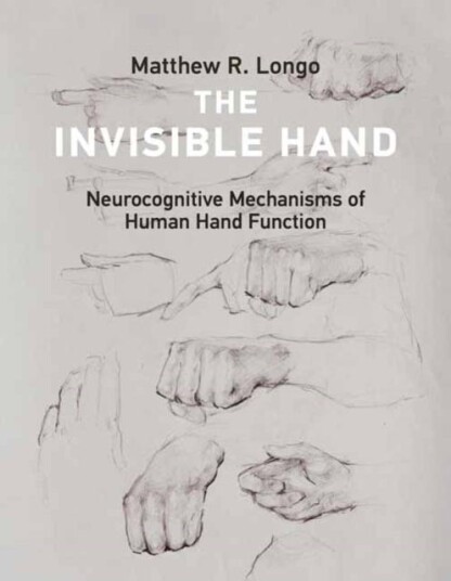The Invisible Hand Neurocognitive Mechanisms of Human Hand Function