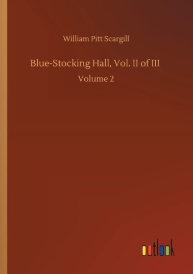 Blue-Stocking Hall, Vol. II of III Blue-Stocking Hall, Vol. II of III