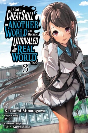 I Got a Cheat Skill in Another World and Became Unrivaled in the Real World, Too, Vol. 3 (manga) I Got a Cheat Skill in Another World and Became Unrivaled in the Real World, Too, Vol. 3 (manga)