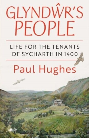 Glyndwr's People The life of the tenants of Sycharth in 1400