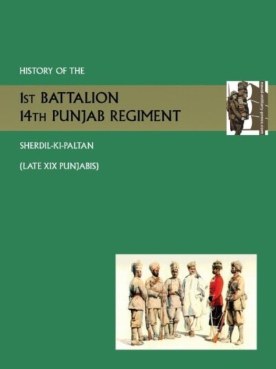 History of the 1st Battalion 14th Punjab Regiment Sherdil KI Paltanlate XIX Punjabis