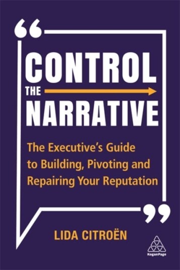 Control the Narrative The Executive's Guide to Building, Pivoting and Repairing Your Reputation