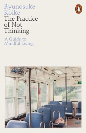 The Practice Of Not Thinking Av Ryunosuke Koike