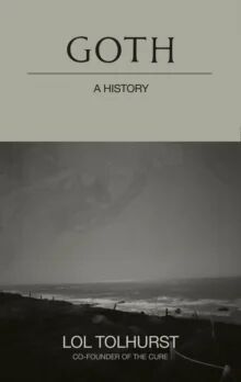Goth: A History Av Lol Tolhurst Goth: A History Av Lol Tolhurst