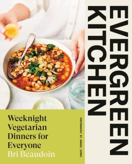 Evergreen Kitchen Weeknight Vegetarian Dinners for Everyone