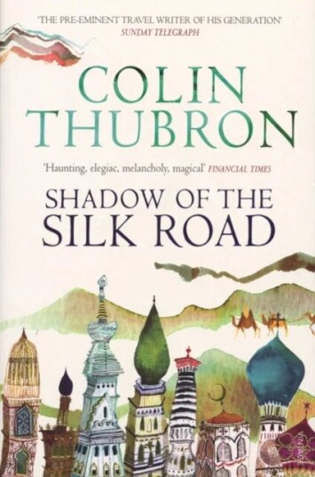 Shadow Of The Silk Road Av Colin Thubron
