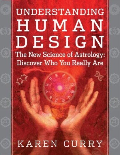 Understanding Human Design Av Karen (Karen Curry) Curry Understanding Human Design Av Karen (Karen Curry) Curry