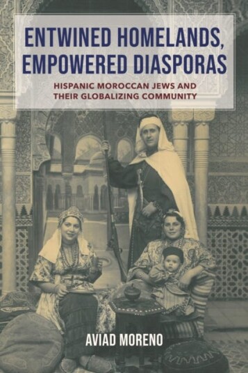 Entwined Homelands, Empowered Diasporas Hispanic Moroccan Jews and Their Globalizing Community Entwined Homelands, Empowered Diasporas Hispanic Moroccan Jews and Their Globalizing Community