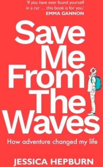 Save Me from the Waves How adventure changed my life Save Me from the Waves How adventure changed my life