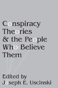Uscinski Joseph E. Conspiracy Theories and the People Who Believe Them