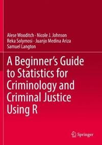 A Beginner'S Guide To Statistics For Criminology And Criminal Justice Using R Av Alese Wooditch, Nicole J. Johnson, Reka Solymosi, Juanjo Medina