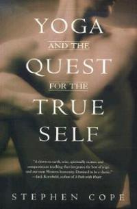 Yoga And The Quest For The True Self Av Stephen Cope Yoga And The Quest For The True Self Av Stephen Cope