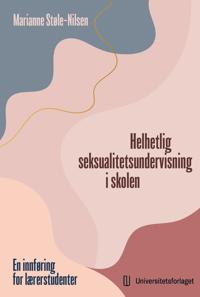 Helhetlig Seksualitetsundervisning I Skolen Av Marianne Støle-Nilsen