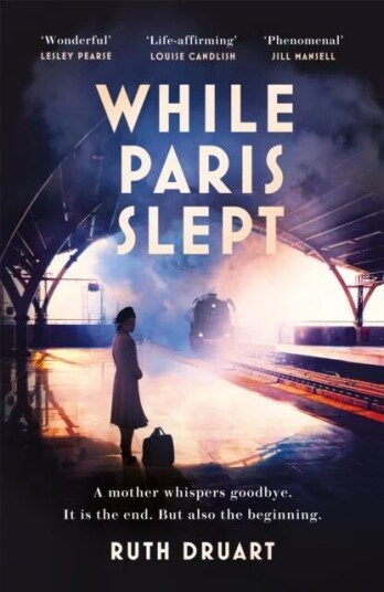 While Paris Slept: A Mother Faces A Heartbreaking Choice In This Bestselling Story Of Love And Coura Av Ruth Druart While Paris Slept: A Mother Faces A Heartbreaking Choice In This Bestselling Story Of Love And Coura Av Ruth Druart