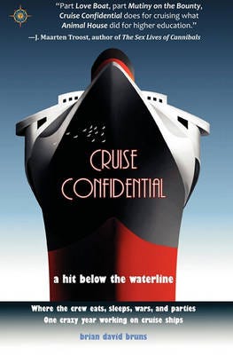 Cruise Confidential A Hit Below the Waterline: Where the Crew Lives, Eats, Wars, and Parties One Crazy Year Working on Cruise Confidential A Hit Below the Waterline: Where the Crew Lives, Eats, Wars, and Parties One Crazy Year Working on