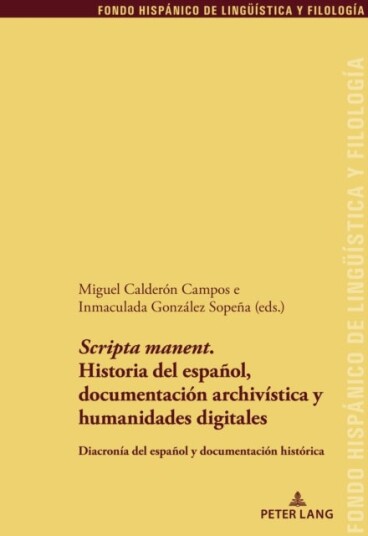 'Scripta Manent'. Historia del Espa?ol Documentaci?n Archiv?stica Y Humanidades Digitales