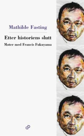 Etter Historiens Slutt Av Mathilde Fasting, Francis Fukuyama Etter Historiens Slutt Av Mathilde Fasting, Francis Fukuyama