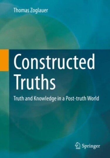 Constructed Truths  Truth and Knowledge in a Posttruth World