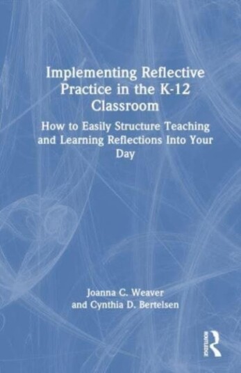 Implementing Reflective Practice in the K–12 Classroom  How to Easily Structure Teaching and Learning Reflections into Your Day