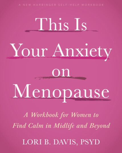 This Is Your Anxiety on Menopause  A Workbook for Women to Find Calm in Midlife and Beyond