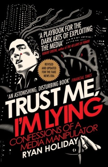 Trust Me I'm Lying Confessions of a Media Manipulator