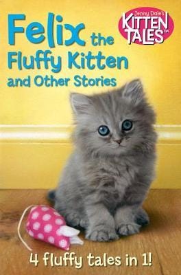 Felix the Fluffy Kitten and Other Kitten Tales