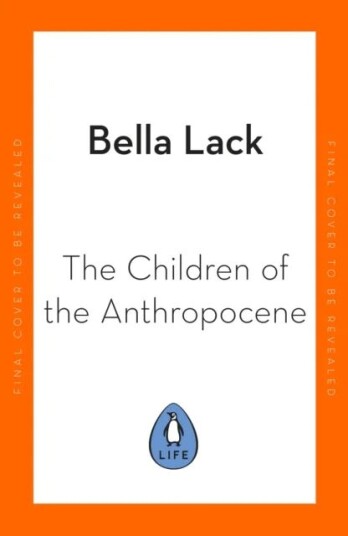 The Children Of The Anthropocene Av Bella Lack