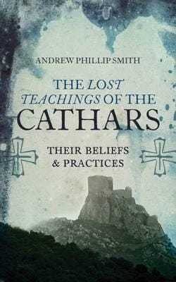 Lost Teachings of the Cathars Their Beliefs and Practices