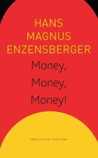 Money, Money, Money! - A Short Lesson In Economics Av Hans Magnus Enzensberger, Simon Pare, Sonaksha Iyengar Money, Money, Money! - A Short Lesson In Economics Av Hans Magnus Enzensberger, Simon Pare, Sonaksha Iyengar