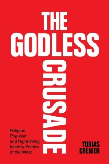 The Godless Crusade  Religion, Populism and RightWing Identity Politics in the West