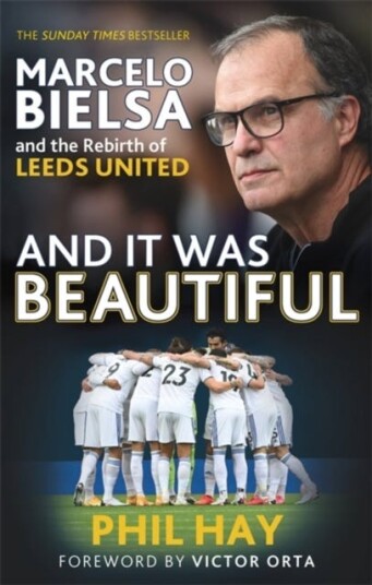 And it was Beautiful  Leeds United in the Era of Marcelo Bielsa