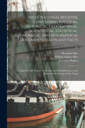 Niles' National Register Containing Political Historical Geographical Scientifical Statistical,