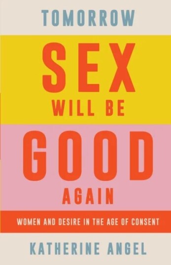 Tomorrow Sex Will Be Good Again Av Katherine Angel Tomorrow Sex Will Be Good Again Av Katherine Angel