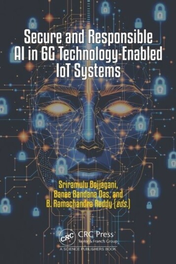 Secure and Responsible AI in 6G Technology- Enabled IoT Systems Secure and Responsible AI in 6G Technology- Enabled IoT Systems